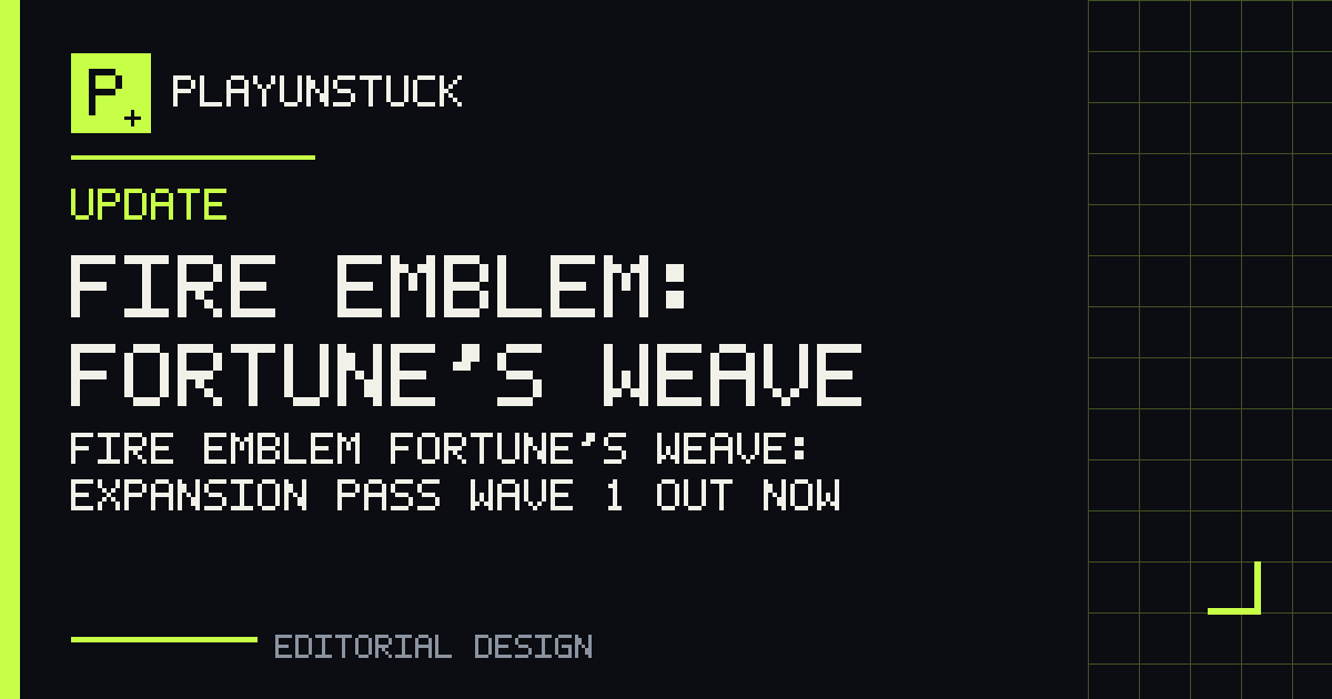 PlayUnstuck editorial design: Fire Emblem Fortune’s Weave: Expansion Pass Wave 1 out now — Fire Emblem: Fortune’s Weave