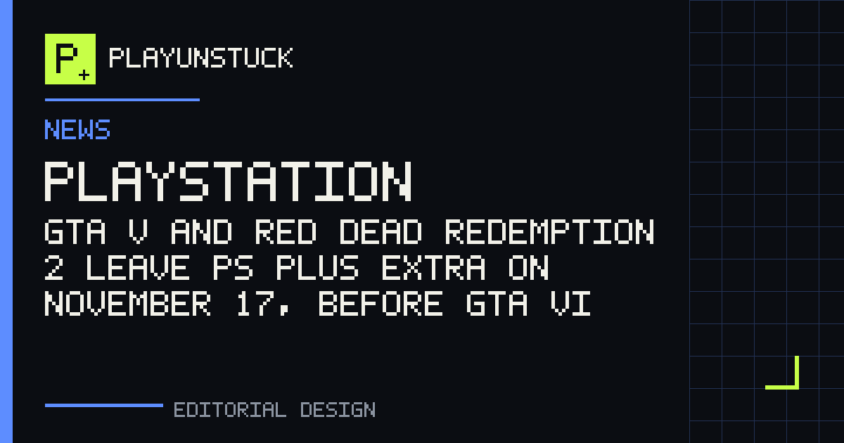 PlayUnstuck editorial design: GTA V and Red Dead Redemption 2 leave PS Plus Extra on November 17, before GTA VI — PlayStation