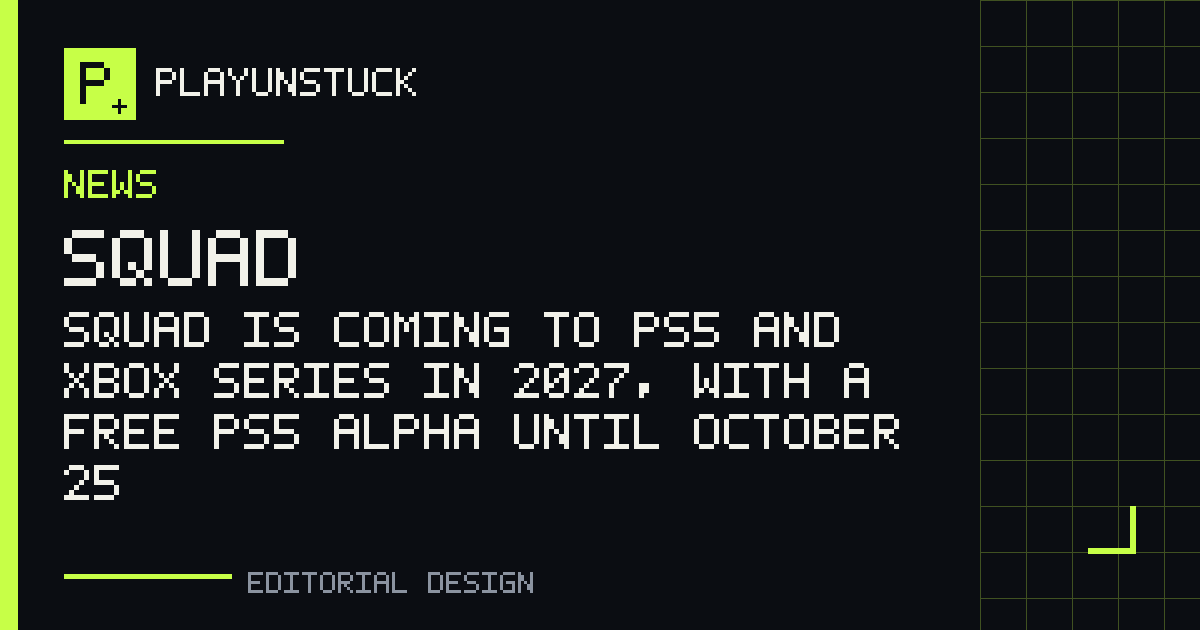 PlayUnstuck editorial design: Squad is coming to PS5 and Xbox Series in 2027, with a free PS5 alpha until October 25 — Squad