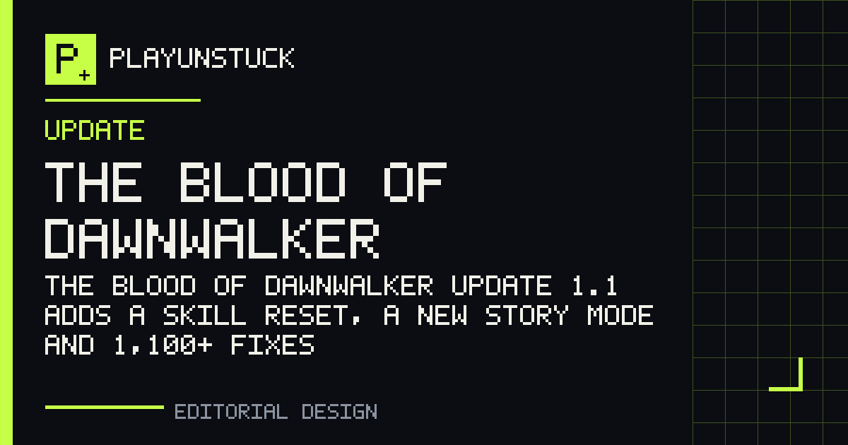 PlayUnstuck editorial design: The Blood of Dawnwalker Update 1.1 adds a skill reset, a new Story mode and 1,100+ fixes — The Blood of Dawnwalker