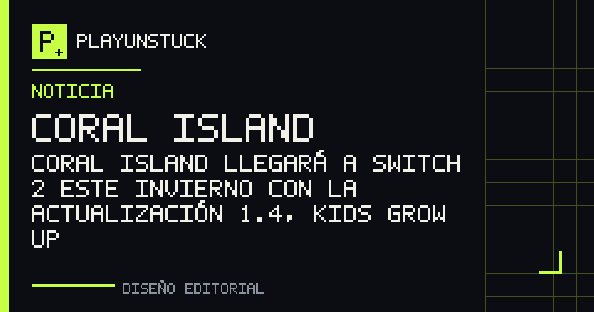 Diseño editorial de PlayUnstuck: Coral Island llegará a Switch 2 este invierno con la actualización 1.4, Kids Grow Up — Coral Island