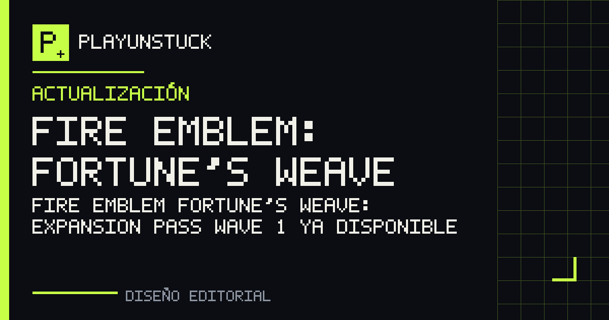 Diseño editorial de PlayUnstuck: Fire Emblem Fortune’s Weave: Expansion Pass Wave 1 ya disponible — Fire Emblem: Fortune’s Weave