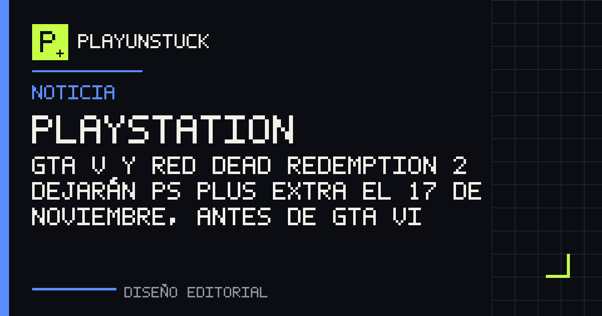 Diseño editorial de PlayUnstuck: GTA V y Red Dead Redemption 2 dejarán PS Plus Extra el 17 de noviembre, antes de GTA VI — PlayStation